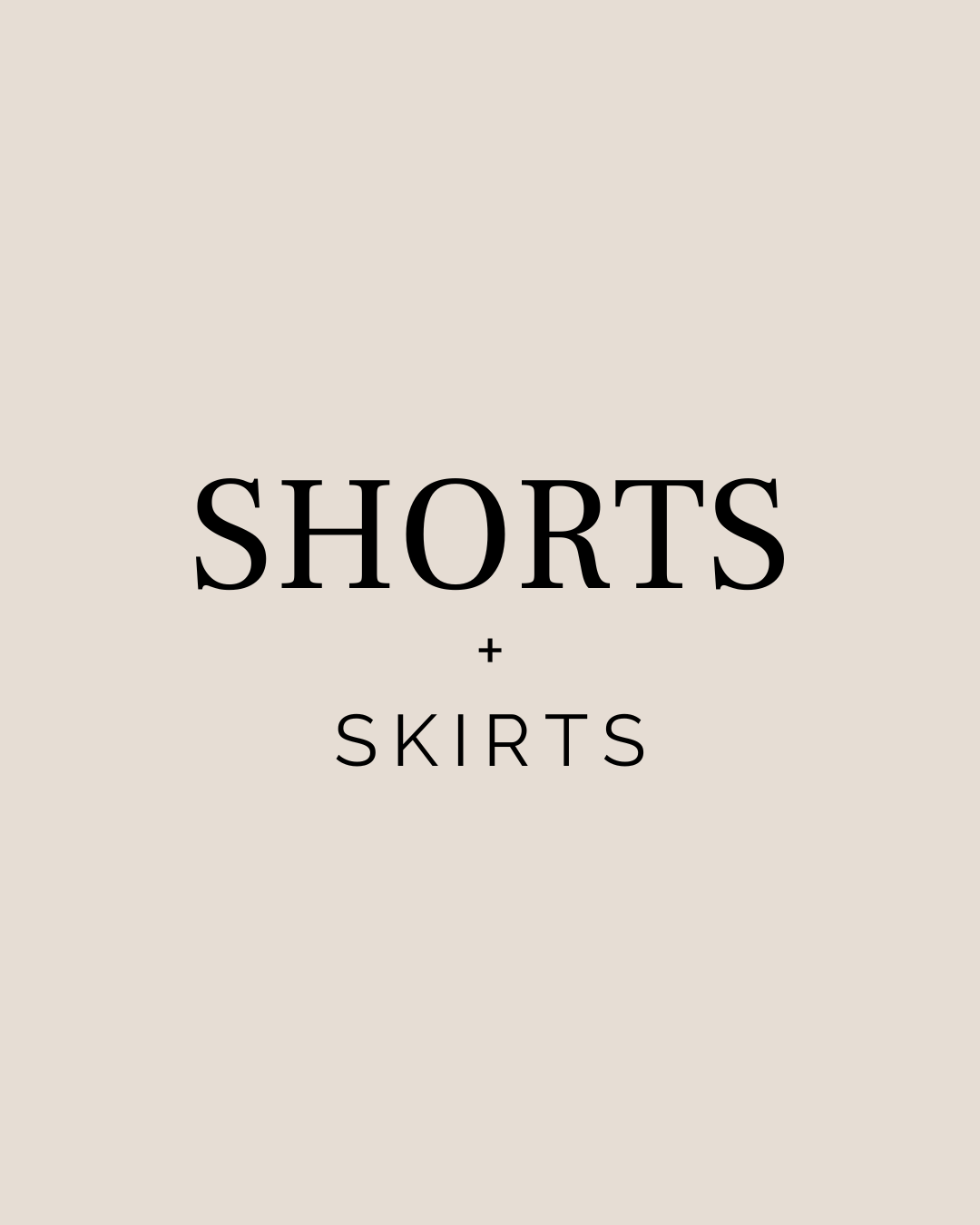 Shorts + Skirts